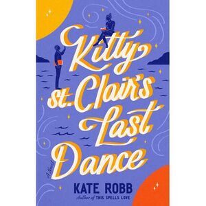 Kitty St. Clair's Last Dance -- Kate Robb